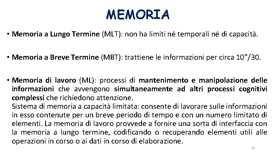 MEMORIA • Memoria a Lungo Termine (MLT): non ha limiti né temporali né di