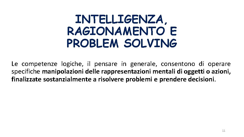 INTELLIGENZA, RAGIONAMENTO E PROBLEM SOLVING Le competenze logiche, il pensare in generale, consentono di