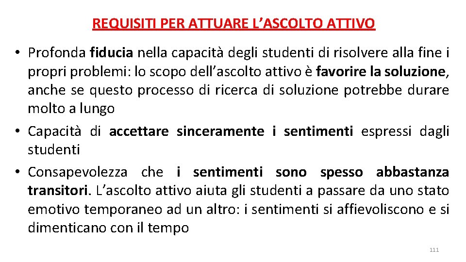 REQUISITI PER ATTUARE L’ASCOLTO ATTIVO • Profonda fiducia nella capacità degli studenti di risolvere