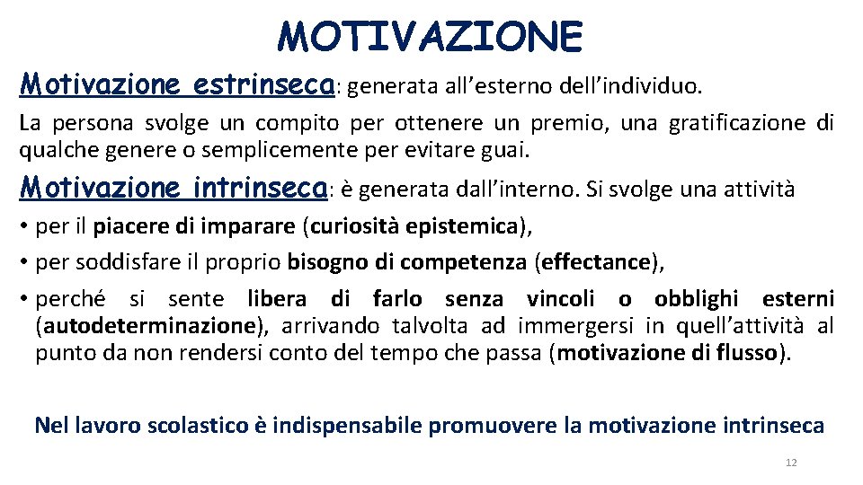 MOTIVAZIONE Motivazione estrinseca: generata all’esterno dell’individuo. La persona svolge un compito per ottenere un