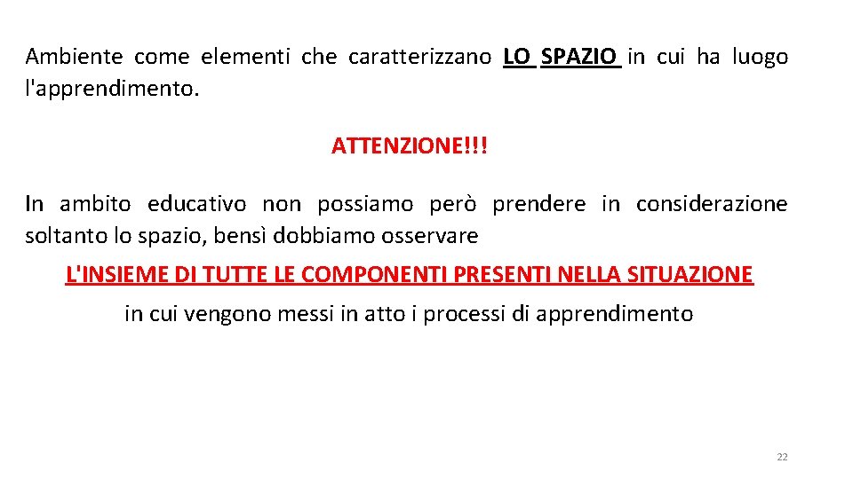 Ambiente come elementi che caratterizzano LO SPAZIO in cui ha luogo l'apprendimento. ATTENZIONE!!! In