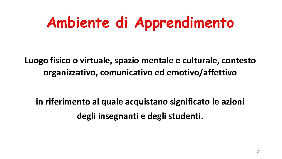 Ambiente di Apprendimento Luogo fisico o virtuale, spazio mentale e culturale, contesto organizzativo, comunicativo