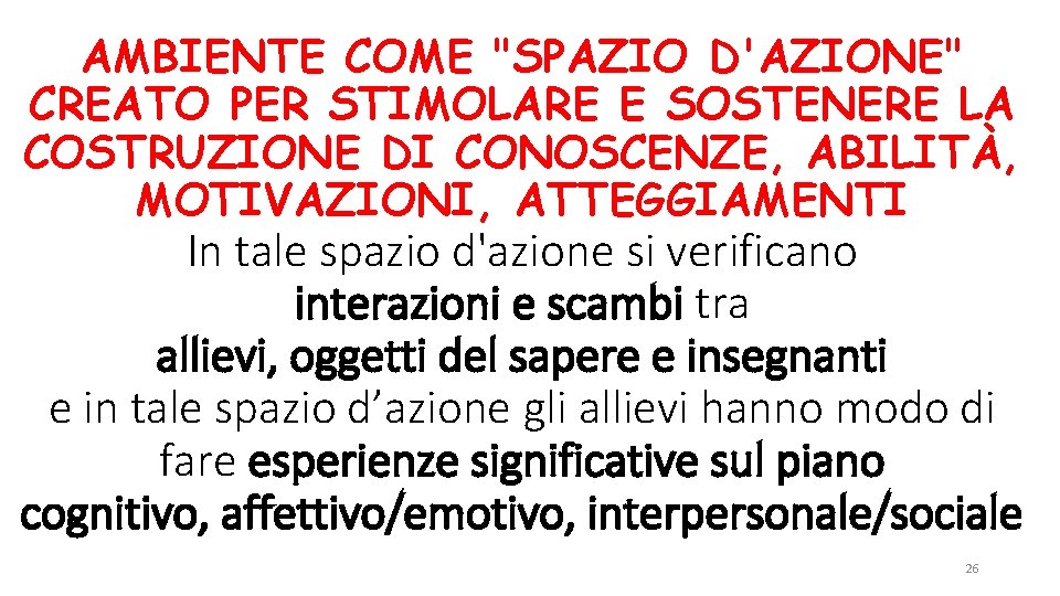 AMBIENTE COME "SPAZIO D'AZIONE" CREATO PER STIMOLARE E SOSTENERE LA COSTRUZIONE DI CONOSCENZE, ABILITÀ,