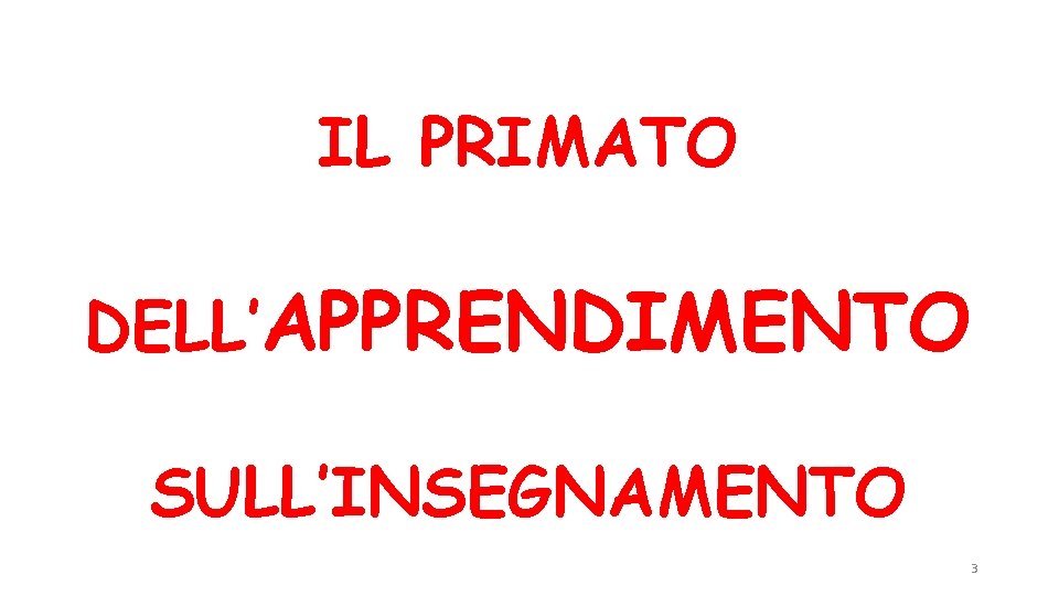 IL PRIMATO DELL’APPRENDIMENTO SULL’INSEGNAMENTO 3 