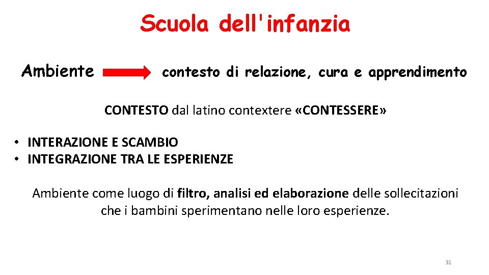 Scuola dell'infanzia Ambiente contesto di relazione, cura e apprendimento CONTESTO dal latino contextere «CONTESSERE»