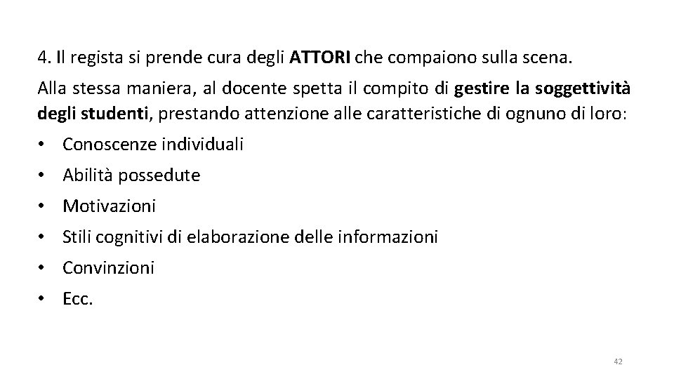 4. Il regista si prende cura degli ATTORI che compaiono sulla scena. Alla stessa