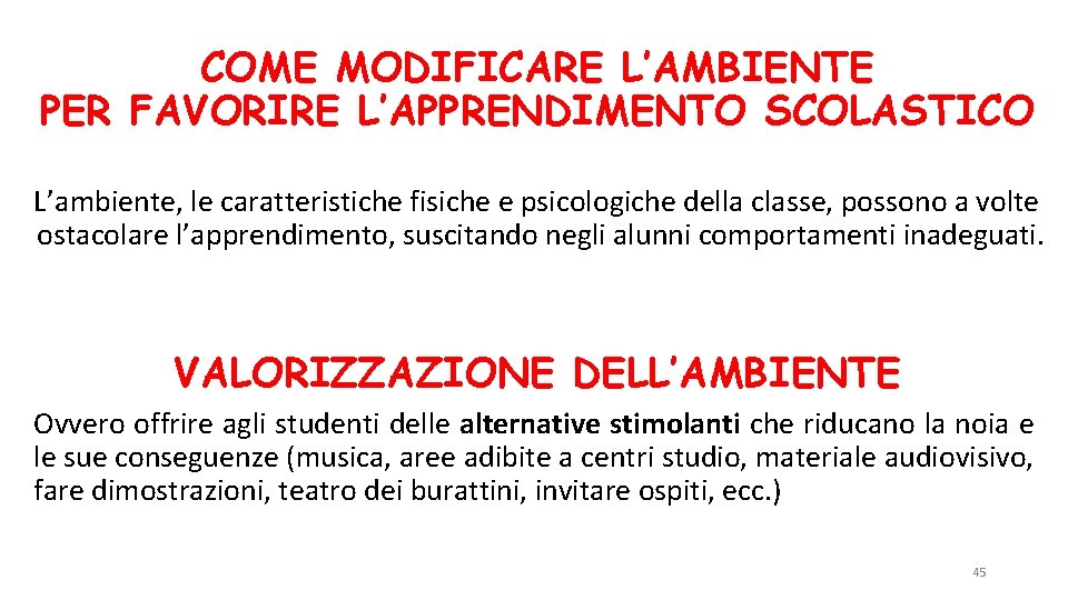 COME MODIFICARE L’AMBIENTE PER FAVORIRE L’APPRENDIMENTO SCOLASTICO L’ambiente, le caratteristiche fisiche e psicologiche della