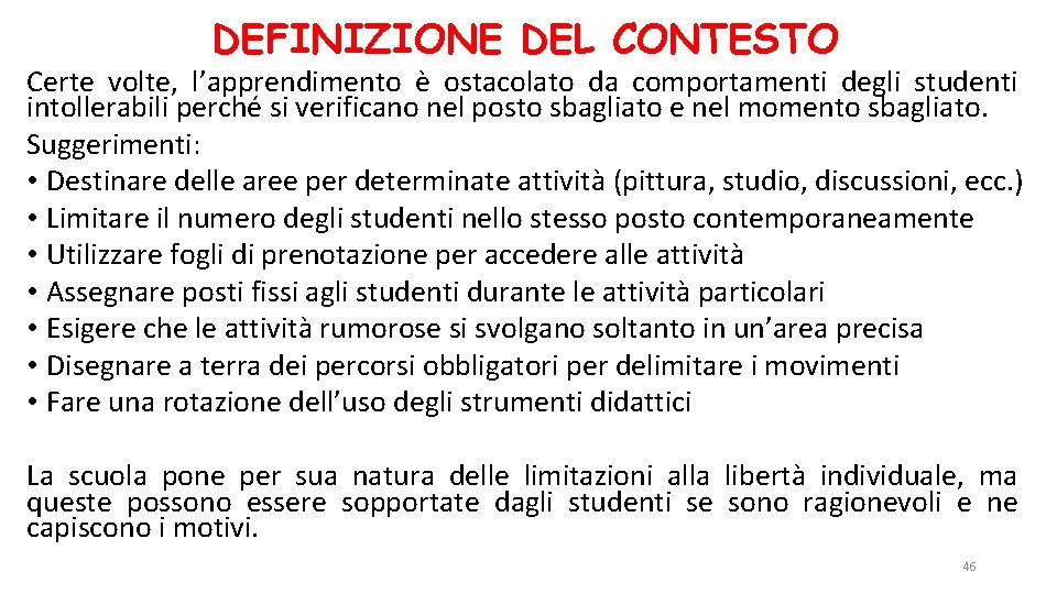 DEFINIZIONE DEL CONTESTO Certe volte, l’apprendimento è ostacolato da comportamenti degli studenti intollerabili perché