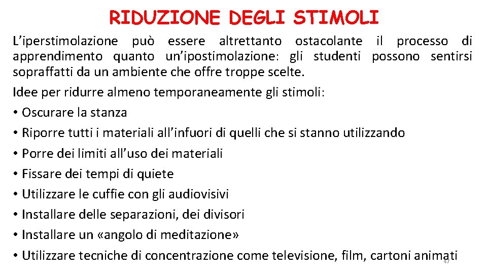 RIDUZIONE DEGLI STIMOLI L’iperstimolazione può essere altrettanto ostacolante il processo di apprendimento quanto un’ipostimolazione: