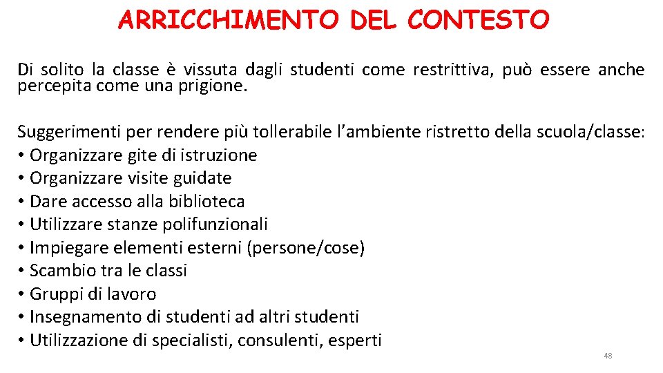 ARRICCHIMENTO DEL CONTESTO Di solito la classe è vissuta dagli studenti come restrittiva, può