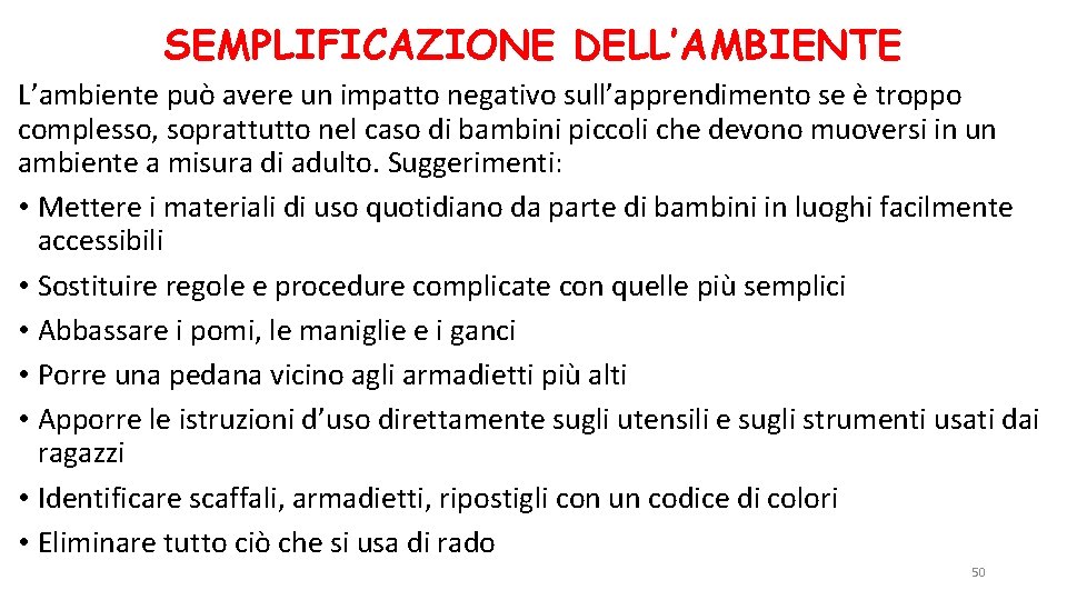 SEMPLIFICAZIONE DELL’AMBIENTE L’ambiente può avere un impatto negativo sull’apprendimento se è troppo complesso, soprattutto