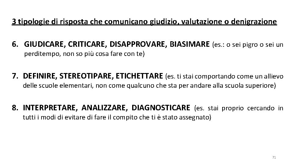 3 tipologie di risposta che comunicano giudizio, valutazione o denigrazione 6. GIUDICARE, CRITICARE, DISAPPROVARE,