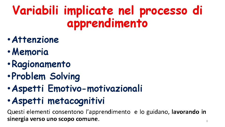 Variabili implicate nel processo di apprendimento • Attenzione • Memoria • Ragionamento • Problem