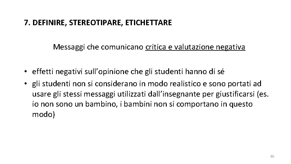 7. DEFINIRE, STEREOTIPARE, ETICHETTARE Messaggi che comunicano critica e valutazione negativa • effetti negativi