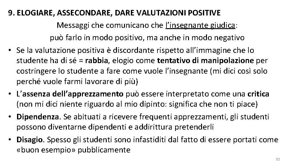 9. ELOGIARE, ASSECONDARE, DARE VALUTAZIONI POSITIVE Messaggi che comunicano che l’insegnante giudica: può farlo