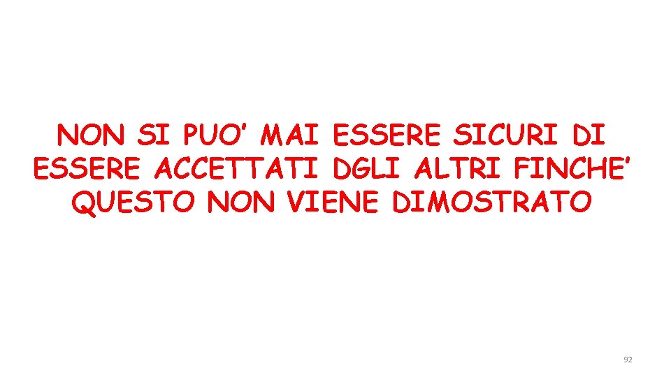 NON SI PUO’ MAI ESSERE SICURI DI ESSERE ACCETTATI DGLI ALTRI FINCHE’ QUESTO NON