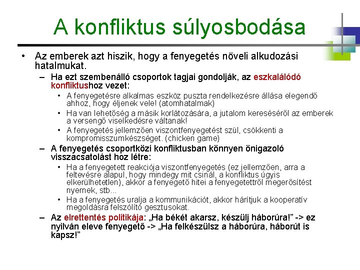 A konfliktus súlyosbodása • Az emberek azt hiszik, hogy a fenyegetés növeli alkudozási hatalmukat.