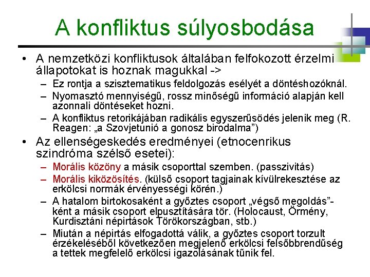 A konfliktus súlyosbodása • A nemzetközi konfliktusok általában felfokozott érzelmi állapotokat is hoznak magukkal