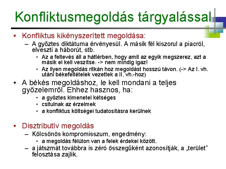 Konfliktusmegoldás tárgyalással • Konfliktus kikényszerített megoldása: – A győztes diktátuma érvényesül. A másik fél