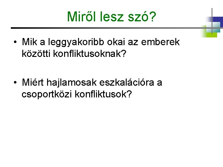 Miről lesz szó? • Mik a leggyakoribb okai az emberek közötti konfliktusoknak? • Miért