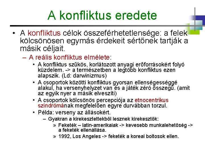 A konfliktus eredete • A konfliktus célok összeférhetetlensége: a felek kölcsönösen egymás érdekeit sértőnek