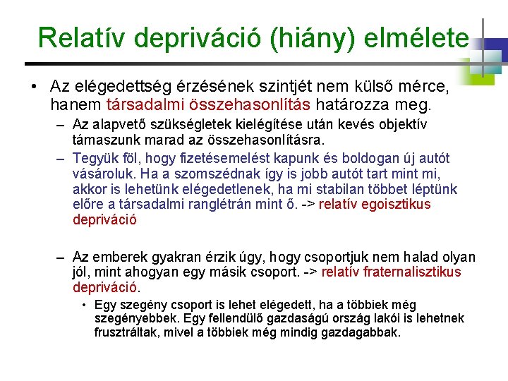 Relatív depriváció (hiány) elmélete • Az elégedettség érzésének szintjét nem külső mérce, hanem társadalmi