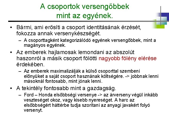 A csoportok versengőbbek mint az egyének. • Bármi, ami erősíti a csoport identitásának érzését,