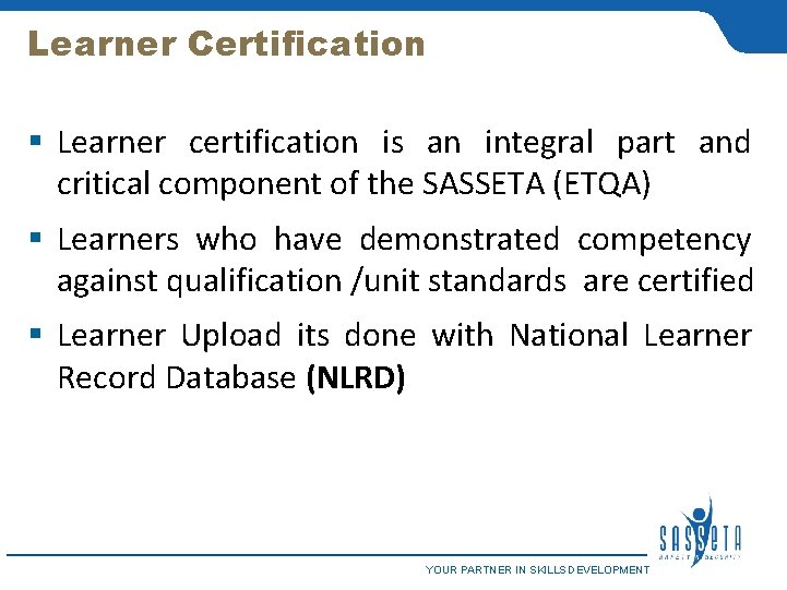 Learner Certification § Learner certification is an integral part and critical component of the