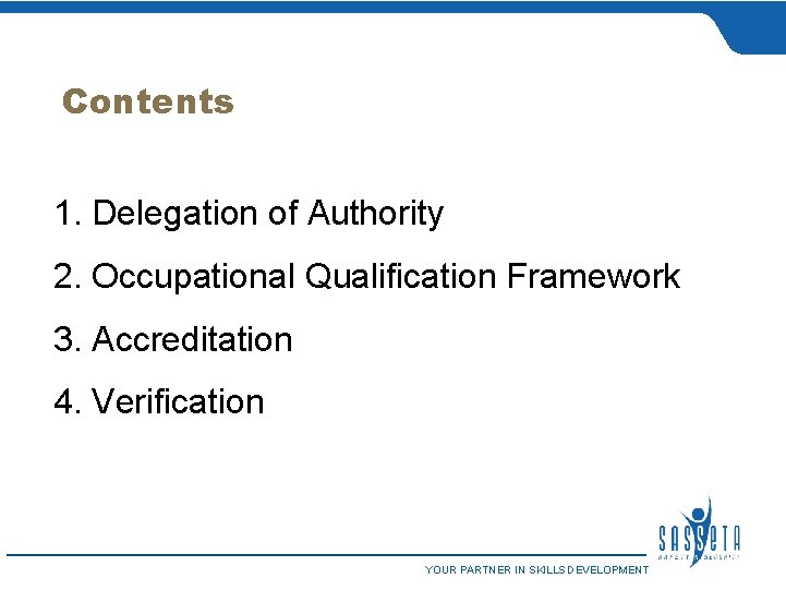 Contents 1. Delegation of Authority 2. Occupational Qualification Framework 3. Accreditation 4. Verification YOUR
