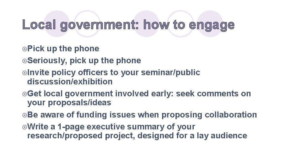 Local government: how to engage ¤Pick up the phone ¤Seriously, pick up the phone