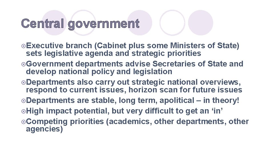 Central government ¤Executive branch (Cabinet plus some Ministers of State) sets legislative agenda and