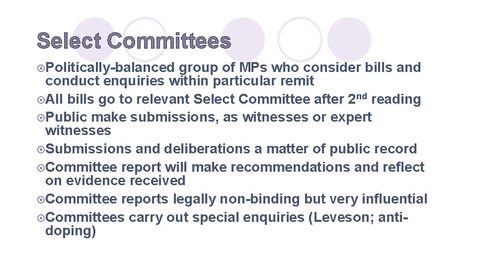 Select Committees ¤Politically-balanced group of MPs who consider bills and conduct enquiries within particular