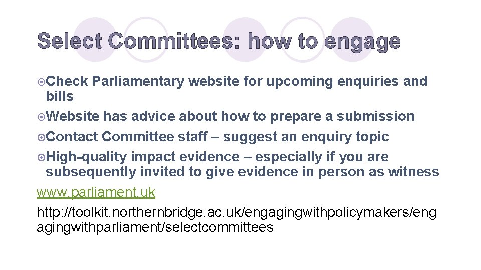 Select Committees: how to engage ¤Check Parliamentary website for upcoming enquiries and bills ¤Website