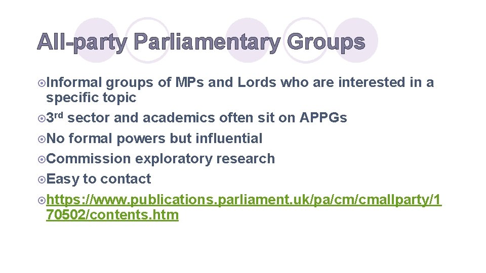 All-party Parliamentary Groups ¤Informal groups of MPs and Lords who are interested in a