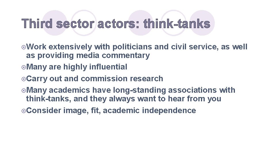 Third sector actors: think-tanks ¤Work extensively with politicians and civil service, as well as