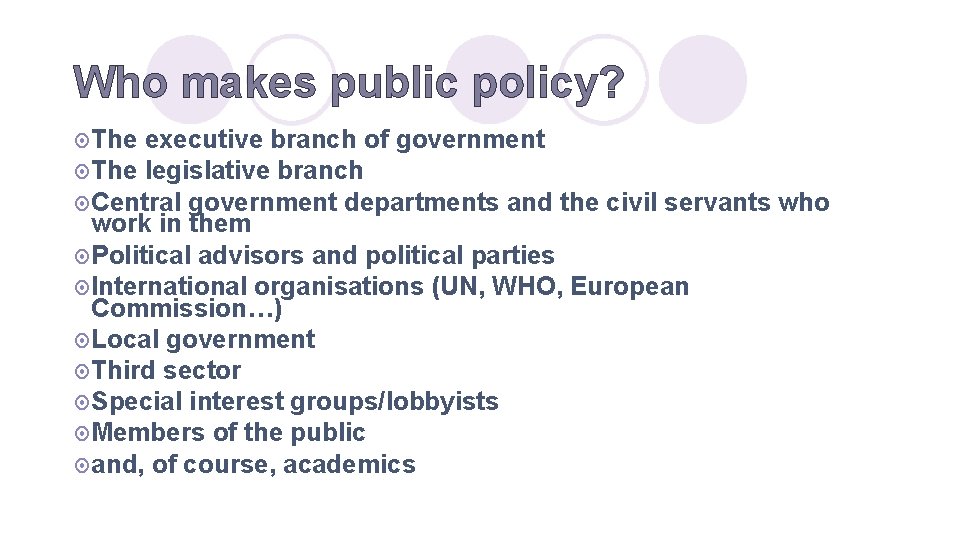 Who makes public policy? ¤ The executive branch of government ¤ The legislative branch