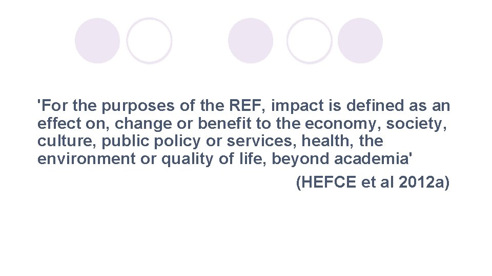 'For the purposes of the REF, impact is defined as an effect on, change