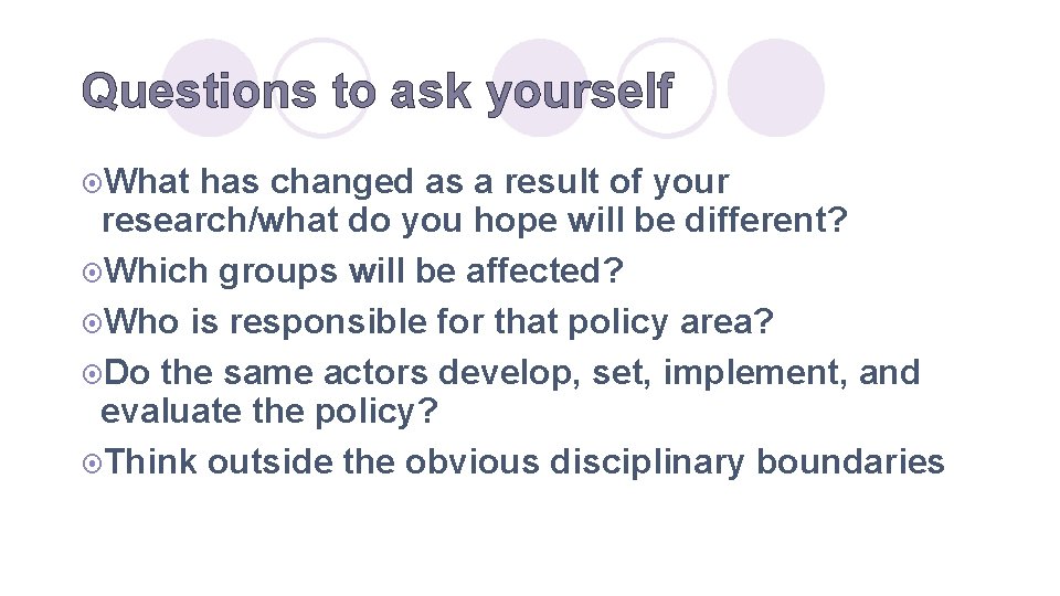 Questions to ask yourself ¤What has changed as a result of your research/what do