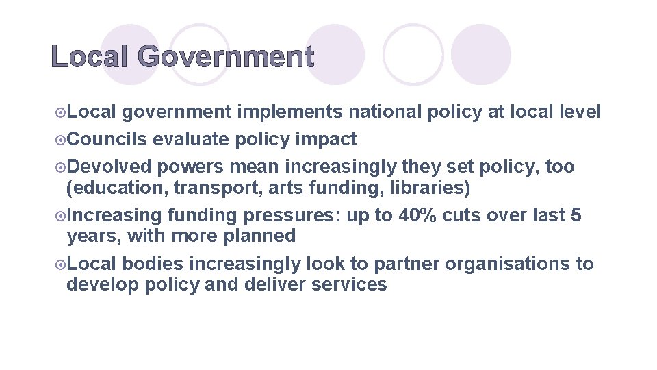 Local Government ¤Local government implements national policy at local level ¤Councils evaluate policy impact