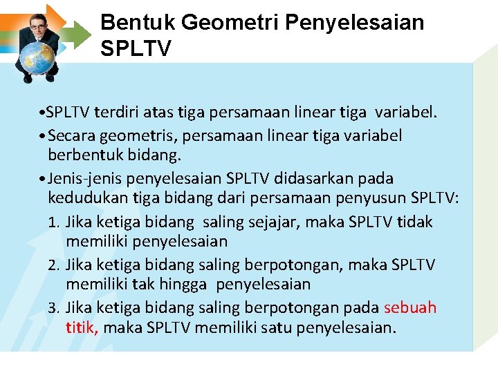 Bentuk Geometri Penyelesaian SPLTV • SPLTV terdiri atas tiga persamaan linear tiga variabel. •