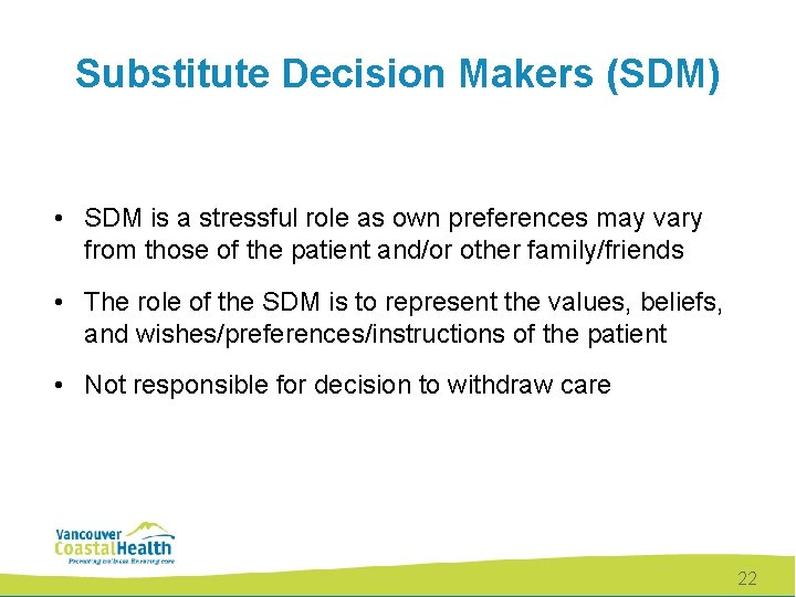 Substitute Decision Makers (SDM) • SDM is a stressful role as own preferences may