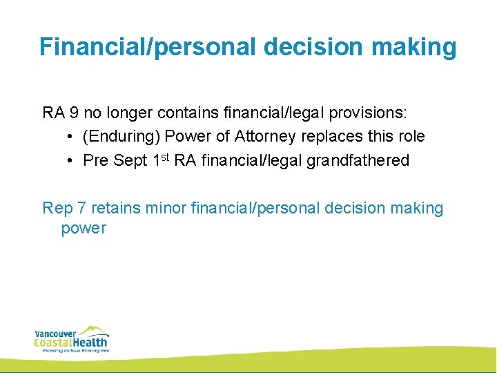 Financial/personal decision making RA 9 no longer contains financial/legal provisions: • (Enduring) Power of