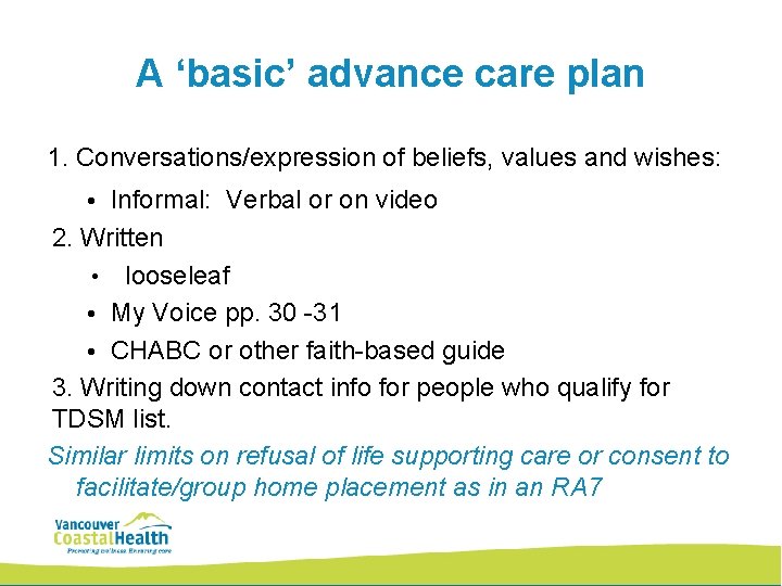 A ‘basic’ advance care plan 1. Conversations/expression of beliefs, values and wishes: • Informal: