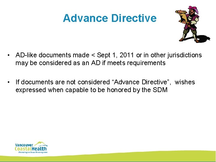 Advance Directive • AD-like documents made < Sept 1, 2011 or in other jurisdictions