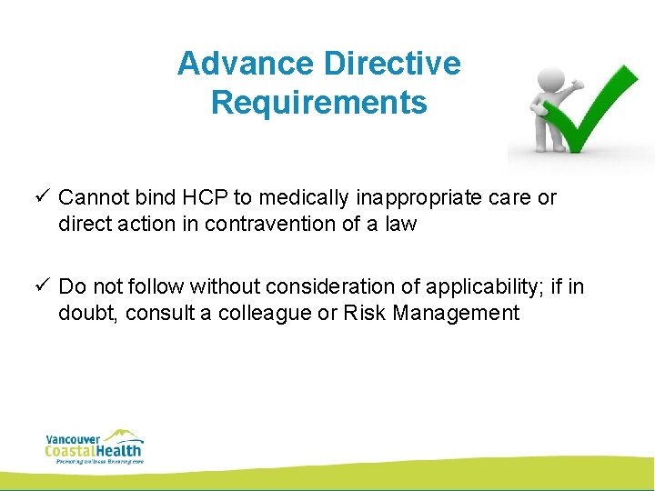 Advance Directive Requirements ü Cannot bind HCP to medically inappropriate care or direct action