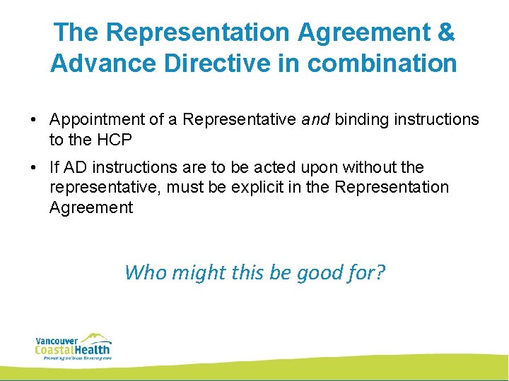 The Representation Agreement & Advance Directive in combination • Appointment of a Representative and