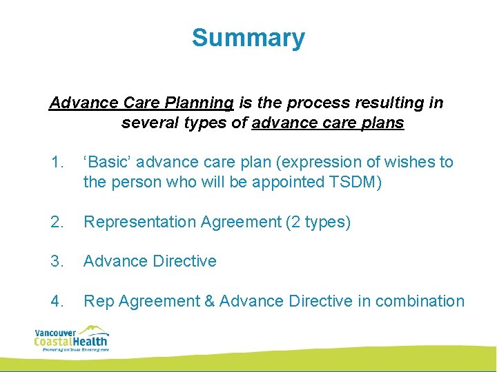 Summary Advance Care Planning is the process resulting in several types of advance care