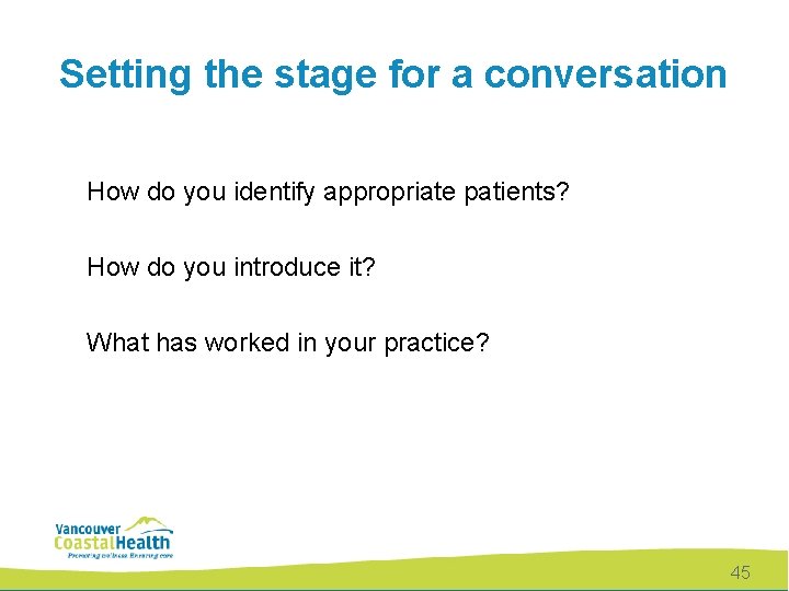 Setting the stage for a conversation How do you identify appropriate patients? How do