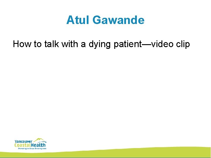 Atul Gawande How to talk with a dying patient—video clip 