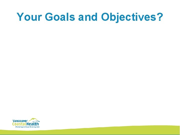 Your Goals and Objectives? 